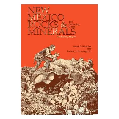 "New Mexico Rocks and Minerals: The Collecting Guide" - "" ("Kimbler Frank S.")(Paperback)