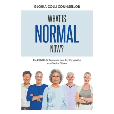 "What Is Normal Now?: The COVID-19 Pandemic from My Perspective as a Senior Citizen" - "" ("Coll