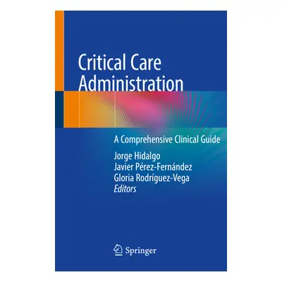 "Critical Care Administration: A Comprehensive Clinical Guide" - "" ("Hidalgo Jorge")(Paperback)