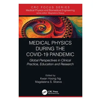 "Medical Physics During the Covid-19 Pandemic: Global Perspectives in Clinical Practice, Educati