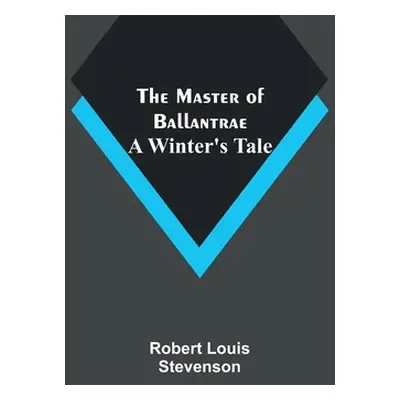 "The Master of Ballantrae: A Winter's Tale" - "" ("Stevenson Robert Louis")(Paperback)