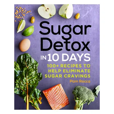 "Sugar Detox in 10 Days: 100+ Recipes to Help Eliminate Sugar Cravings" - "" ("Rocca Pam")(Paper