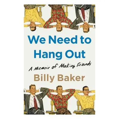 "We Need to Hang Out: A Memoir of Making Friends" - "" ("Baker Billy")(Pevná vazba)