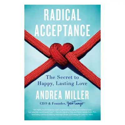 "Radical Acceptance: The Secret to Happy, Lasting Love" - "" ("Miller Andrea")(Paperback)