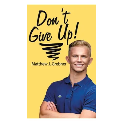 "Don't Give Up!" - "" ("Grebner Matthew")(Paperback)