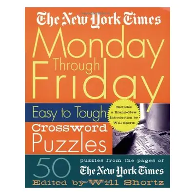 "The New York Times Monday Through Friday Easy to Tough Crossword Puzzles: 50 Puzzles from the P