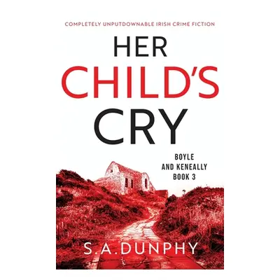 "Her Child's Cry: Completely unputdownable Irish crime fiction" - "" ("Dunphy S. a.")(Paperback)