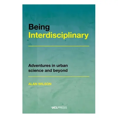 "Being Interdisciplinary: Adventures in Urban Science and Beyond" - "" ("Wilson Alan")(Paperback