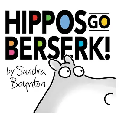 "Hippos Go Berserk!: The 45th Anniversary Edition" - "" ("Boynton Sandra")(Pevná vazba)