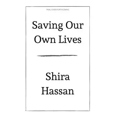 "Saving Our Own Lives: A Liberatory Practice of Harm Reduction" - "" ("Hassan Shira")(Pevná vazb