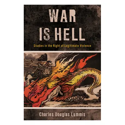 "War Is Hell: Studies in the Right of Legitimate Violence" - "" ("Lummis Charles Douglas")(Paper