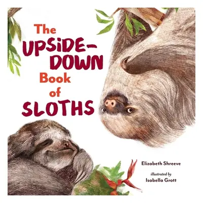 "The Upside-Down Book of Sloths" - "" ("Shreeve Elizabeth")(Pevná vazba)