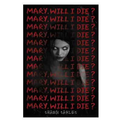 "Mary, Will I Die?" - "" ("Sarles Shawn")(Pevná vazba)