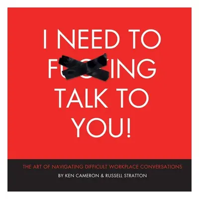 "I Need to F***ing Talk To You: The Art of Navigating Difficult Workplace Conversations" - "" ("