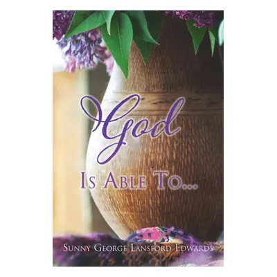 "God Is Able To..." - "" ("Edwards Sunny George Lansford")(Paperback)