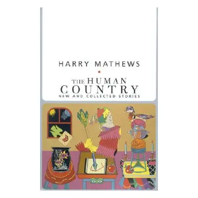 "The Human Country: New and Collected Stories" - "" ("Mathews Harry")(Paperback)