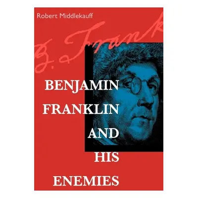 "Benjamin Franklin and His Enemies" - "" ("Middlekauff Robert")(Paperback)