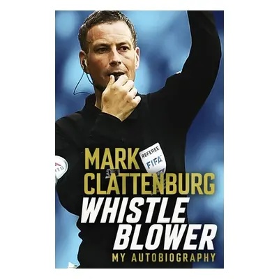 "Whistle Blower: My Autobiography" - "" ("Clattenburg Mark")(Pevná vazba)