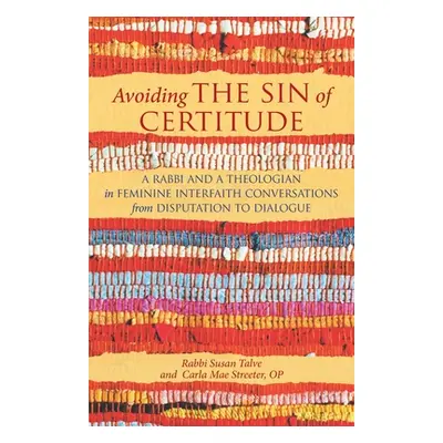 "Avoiding the Sin of Certitude: A Rabbi and a Theologian in Feminine Interfaith Conversations fr