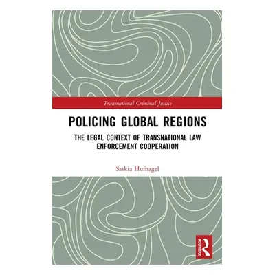 "Policing Global Regions: The Legal Context of Transnational Law Enforcement Cooperation" - "" (