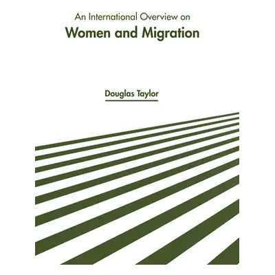 "An International Overview on Women and Migration" - "" ("Taylor Douglas")(Pevná vazba)