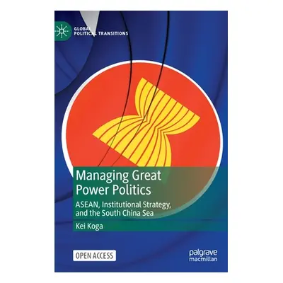 "Managing Great Power Politics: Asean, Institutional Strategy, and the South China Sea" - "" ("K