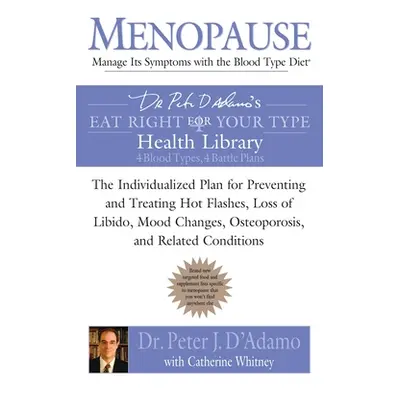 "Menopause: Manage Its Symptoms with the Blood Type Diet: The Individualized Plan for Preventing