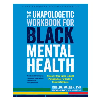 "The Unapologetic Workbook for Black Mental Health: A Step-By-Step Guide to Build Psychological 