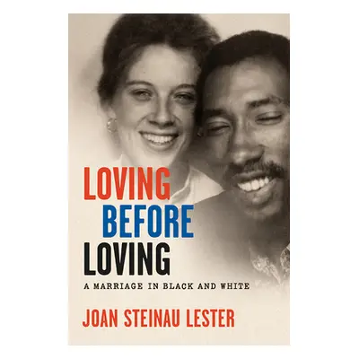 "Loving Before Loving: A Marriage in Black and White" - "" ("Lester Joan Steinau")(Pevná vazba)