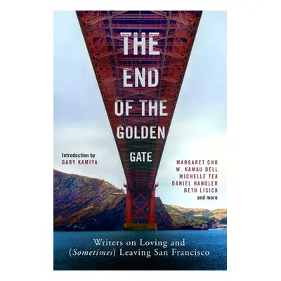 "The End of the Golden Gate: Writers on Loving and (Sometimes) Leaving San Francisco" - "" ("Kam