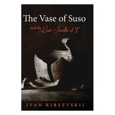 "The Vase of Suso and the Lost Scrolls of 'J'" - "" ("Kireevskii Ivan")(Pevná vazba)