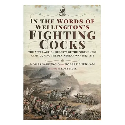 "In the Words of Wellington's Fighting Cocks: The After-Action Reports of the Portuguese Army Du