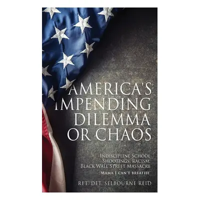 "America's Impending Dilemma or Chaos: Indiscipline School Shootings, Racism, Black Wall Street 