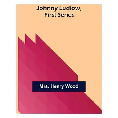 "Johnny Ludlow, First Series" - "" ("Henry Wood")(Paperback)