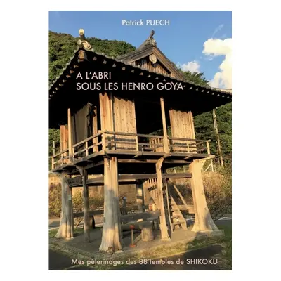 "A l'abri sous les Henro Goya: Mes plerinages des 88 Temples de SHIKOKU" - "" ("Puech Patrick")(