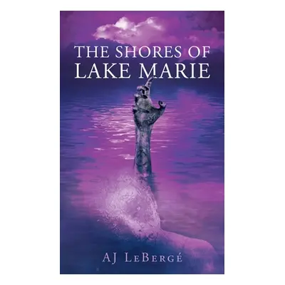 "The Shores of Lake Marie" - "" ("Leberge Aj")(Paperback)