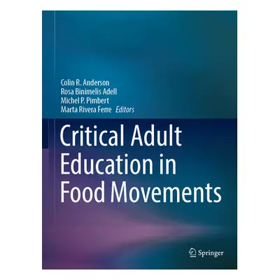 "Critical Adult Education in Food Movements" - "" ("Anderson Colin R.")(Pevná vazba)