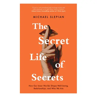 "Secret Life Of Secrets" - "How Our Inner Worlds Shape Well-being, Relationships, and Who We Are