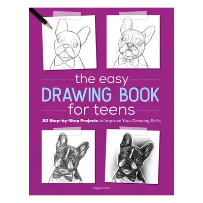 "The Easy Drawing Book for Teens: 20 Step-By-Step Projects to Improve Your Drawing Skills" - "" 