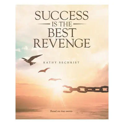 "Success Is the Best Revenge" - "" ("Sechrist Kathy")(Paperback)