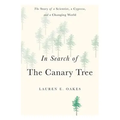 "In Search of the Canary Tree: The Story of a Scientist, a Cypress, and a Changing World" - "" (