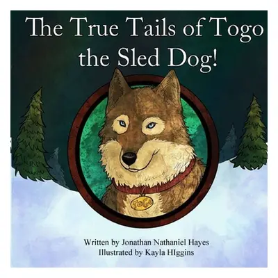 "The True Tails of Togo the Sled Dog!" - "" ("Higgins Kayla")(Paperback)