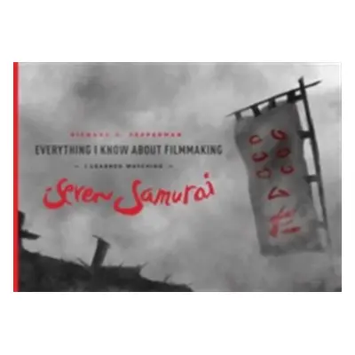 "Everything I Know about Filmmaking I Learned Watching Seven Samurai" - "" ("Pepperman Richard D