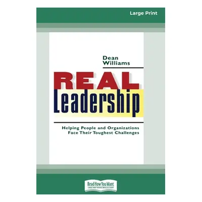 "Real Leadership: Helping People and Organizations Face Their Toughest Challenges (16pt Large Pr