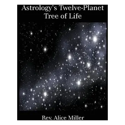 "Astrology's Twelve-Planet Tree of Life" - "" ("Miller Alice")(Paperback)