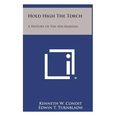 "Hold High the Torch: A History of the 4th Marines" - "" ("Condit Kenneth W.")(Pevná vazba)