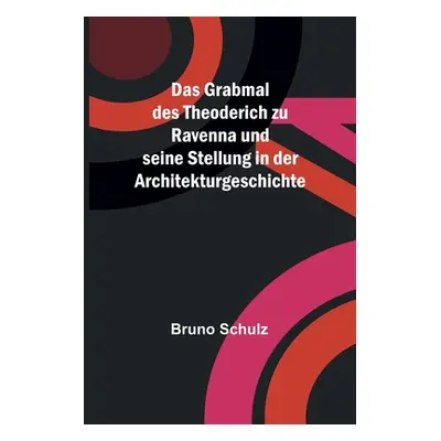 "Das Grabmal des Theoderich zu Ravenna und seine Stellung in der Architekturgeschichte" - "" ("S