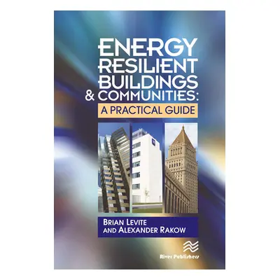 "Energy Resilient Buildings and Communities: A Practical Guide" - "" ("Levite Brian")(Paperback)