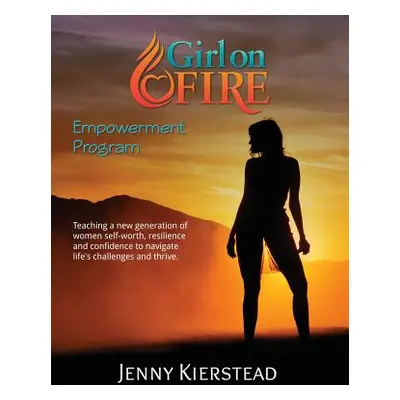 "Girl On Fire Empowerment Program" - "" ("Kierstead Jenny Maria")(Paperback)