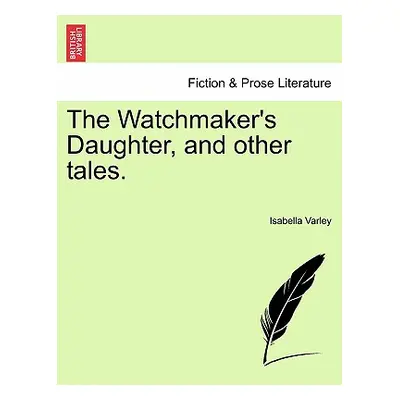 "The Watchmaker's Daughter, and Other Tales." - "" ("Varley Isabella")(Paperback)